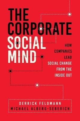 The Corporate Social Mind: How Companies Lead Social Change from the Inside Out - Derrick Feldmann