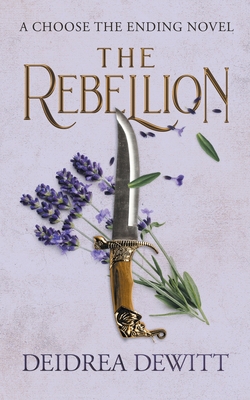 The Rebellion: A Choose the Ending Novel - Deidrea Dewitt