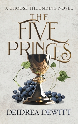 The Five Princes: A Choose the Ending Novel - Deidrea Dewitt