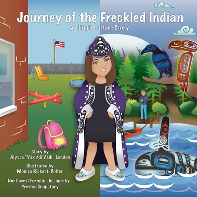 Journey of the Freckled Indian: A Tlingit Culture Story - Alyssa K. London