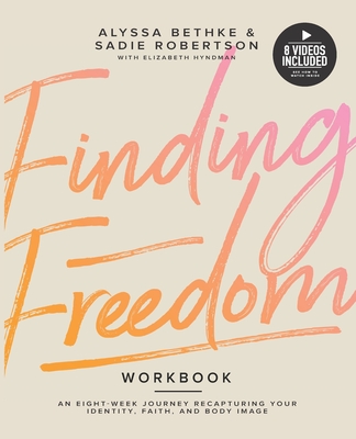 Finding Freedom: An 8 Week Journey Recapturing Your Identity, Faith and Body Image - Sadie Robertson