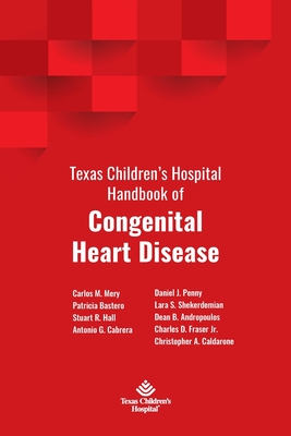 Texas Children's Hospital Handbook of Congenital Heart Disease - Carlos M. Mery