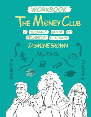 The Money Club: A Teenage Guide to Financial Literacy Workbook - Jasmine Brown