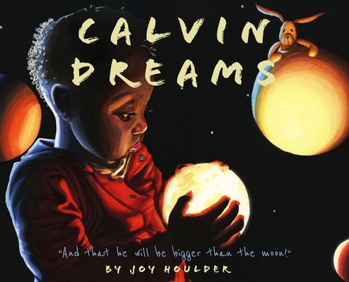 Calvin Dreams: And that he will be bigger than the moon! - Joy Deanna Houlder