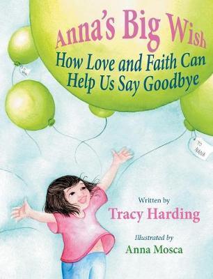 Anna's Big Wish: How Love and Faith Can Help Us Say Goodbye - Tracy Harding