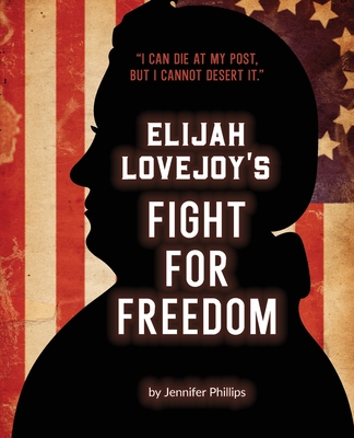 Elijah Lovejoy's Fight for Freedom - Jennifer Phillips