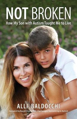 Not Broken - How My Son with Autism Taught Me to Live - Alli Baldocchi