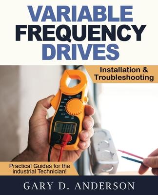 Variable Frequency Drives - Installation & Troubleshooting - Gary D. Anderson