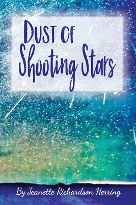 Dust of Shooting Stars - Jeanette Richardson-herring