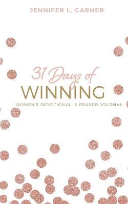 31 Days of Winning: Women's Devotional & Prayer Journal - Jennifer L. Carner