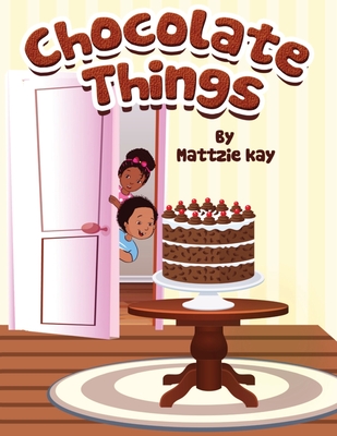 Chocolate Things - Mattzie Kay