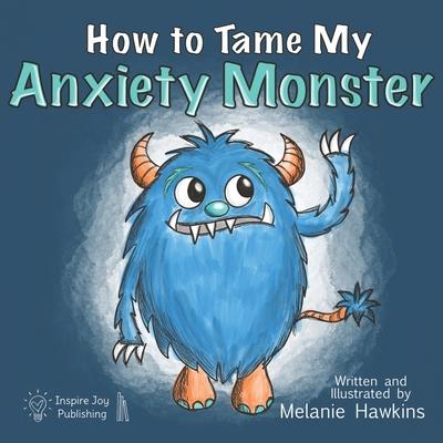 How To Tame My Anxiety Monster - Melanie Hawkins