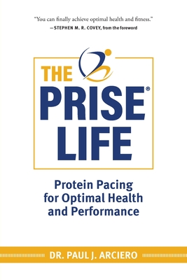 The PRISE Life: Protein Pacing for Optimal Health and Performance - Paul Arciero
