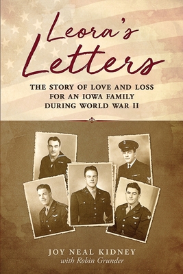 Leora's Letters: The Story of Love and Loss for an Iowa Family During World War II - Robin Grunder