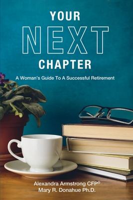 Your Next Chapter: A Woman's Guide to a Successful Retirement - Alexandra Armstrong