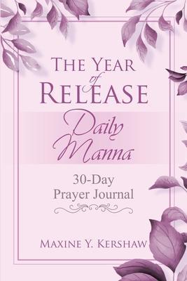 The Year of Release: Daily Manna: 30-Day Prayer Journal - Maxine Y. Kershaw