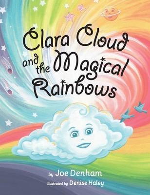 Clara Cloud and the Magical Rainbows - Joe Denham