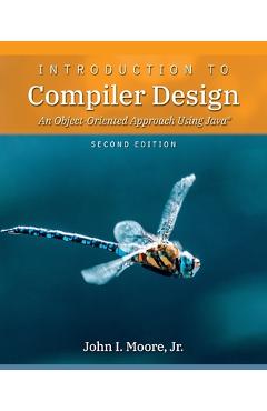 Coperta cărții 'Introduction to Compiler Design: An Object-Oriented Approach Using Java(R) - John I. Moore'