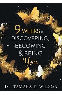 Poza produsului 9 Weeks to Discovering, Becoming & Being You - Tamara E. Wilson