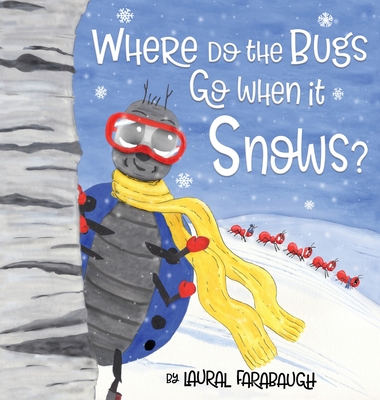 Where Do the Bugs Go When it Snows? - Laural Farabaugh