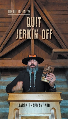 Quit Jerkin Off: The QJO Initiative: Book 3 - Aaron Chapman