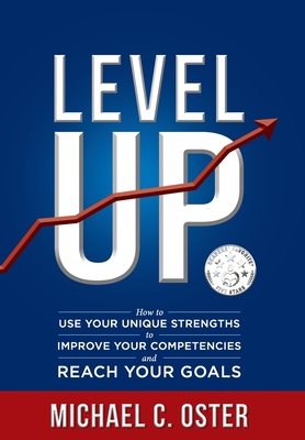 Level Up: How to Use Your Unique Strengths to Develop Your Competencies and Reach Your Goals - Michael Oster