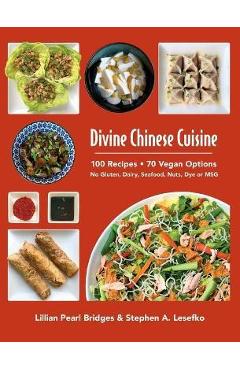 Coperta cărții 'Divine Chinese Cuisine: 100 Recipes - 70 Vegan Options - No Gluten, Dairy, Seafood, Nuts, Dye or MSG - Lillian Pearl'