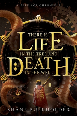 Coperta cărții 'There Is Life in the Tree and Death in the Well - Shane Burkholder'