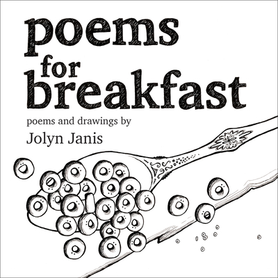 Poems for Breakfast - Jolyn Janis
