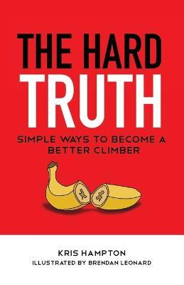 The Hard Truth: Simple Ways to Become a Better Climber - Kris Hampton