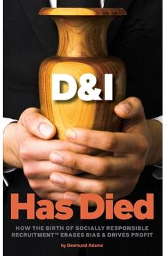 Coperta cărții 'D & I Has Died: How The Birth Of Socially Responsible Recruitment Erases Bias and Drives Profit - Desmund Adams'