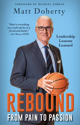 Rebound: From Pain to Passion - Leadership Lessons Learned - Matt Doherty