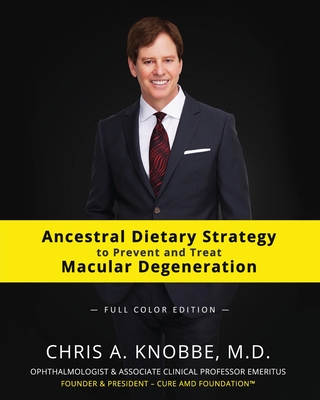 Ancestral Dietary Strategy to Prevent and Treat Macular Degeneration: Full Color Paperback Edition - Chris A. Knobbe