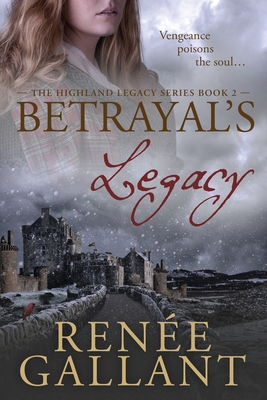 Betrayal's Legacy: (The Highland Legacy Series book 2) - Renee Gallant