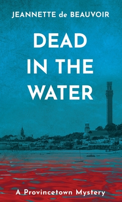 Dead in the Water: A Provincetown Mystery - Jeannette De Beauvoir