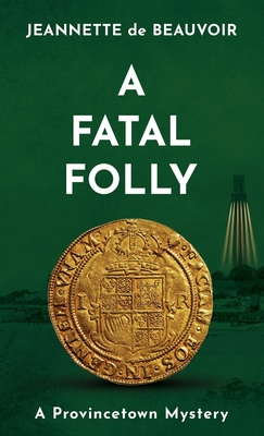 A Fatal Folly: A Provincetown Mystery - Jeannette De Beauvoir
