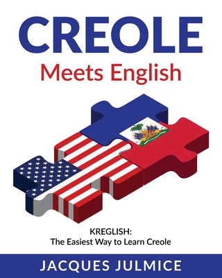 Creole Meets English: Kreglish - The Easiest Way to Learn Creole - Jacques Julmice Mba