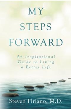Coperta cărții 'My Steps Forward: An Inspirational Guide to Living a Better Life - Steven Piriano'