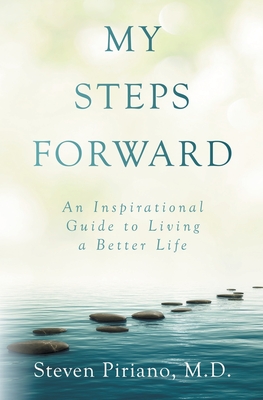 My Steps Forward: An Inspirational Guide to Living a Better Life - Steven Piriano