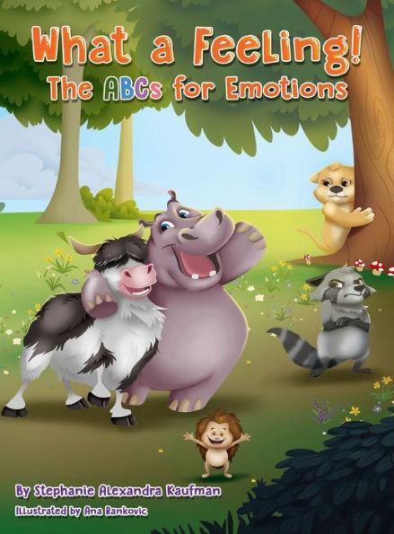 What a Feeling!: The ABCs for Emotions - Stephanie Alexandra Kaufman