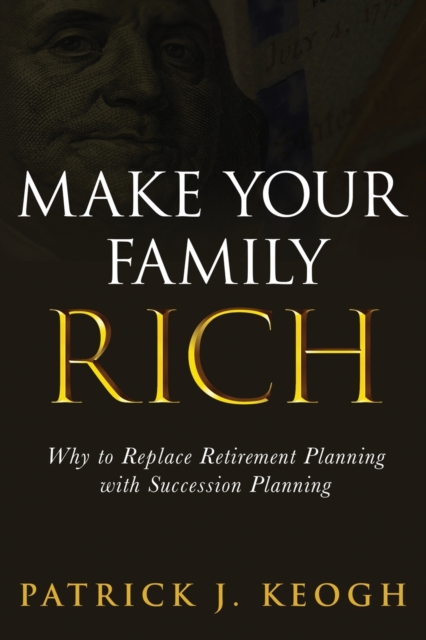 Make Your Family Rich - Patrick J. Keogh