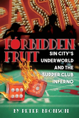 Forbidden Fruit: Sin City's Underworld and the Supper Club Inferno - Peter Bronson