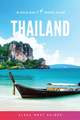 Thailand: The Solo Girl's Travel Guide - Alexa West
