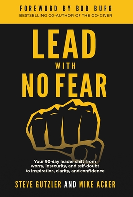Lead With No Fear: Your 90-day leader shift from worry, insecurity, and self-doubt to inspiration, clarity, and confidence - Mike Acker