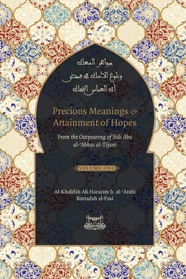 Precious Meanings and Attainment of Hopes: From the Outpourings of Sidi Abu al-Abbas al-Tijani (Jawaahir al-Ma'aani) - Shaykh Ahmad Al-tijani