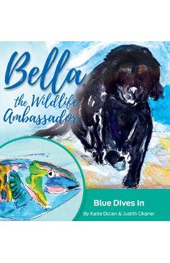 Coperta cărții 'Blue Dives In: Bella, the Wildlife Ambassador - Katie Dolan'