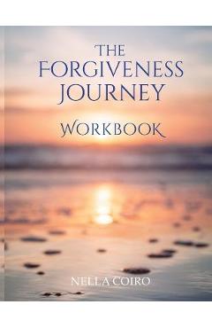Coperta cărții 'The Forgiveness Journey Workbook - Nella Coiro'