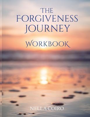 Coperta cărții 'The Forgiveness Journey Workbook - Nella Coiro'