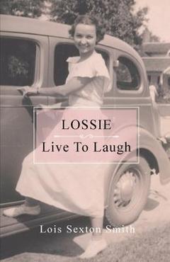 Coperta cărții 'Lossie: Live to Laugh - Lois Sexton Smith'