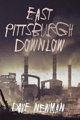 East Pittsburgh Downlow - Dave Newman